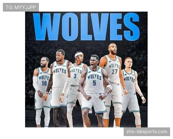 森林狼双塔体系制约对手 爱德华兹成长提升球队上限